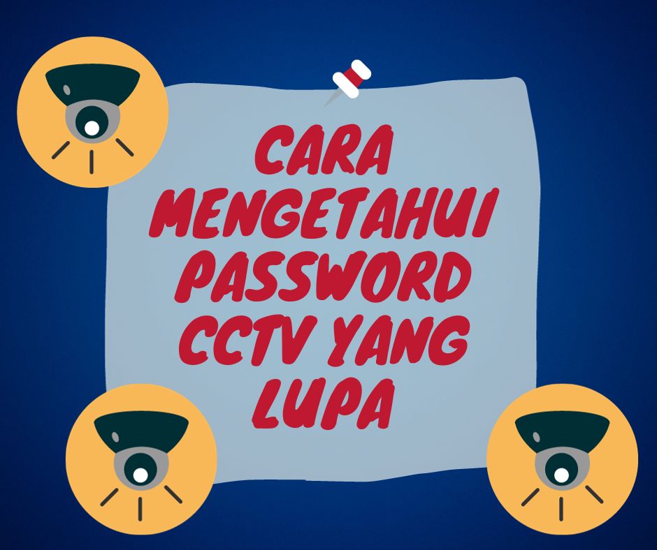 Untuk Cara Mengetahui Password CCTV yang Lupa tidak ada solusinya kecuali yaitu dengan melakukan reset password, lalu bagaimana caranya?