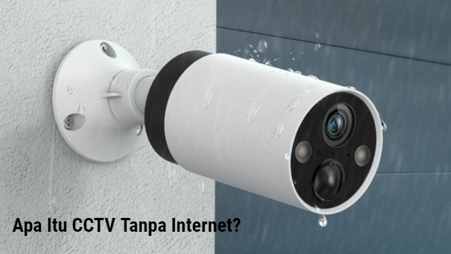 Sekilas Tentang CCTV Tanpa Internet