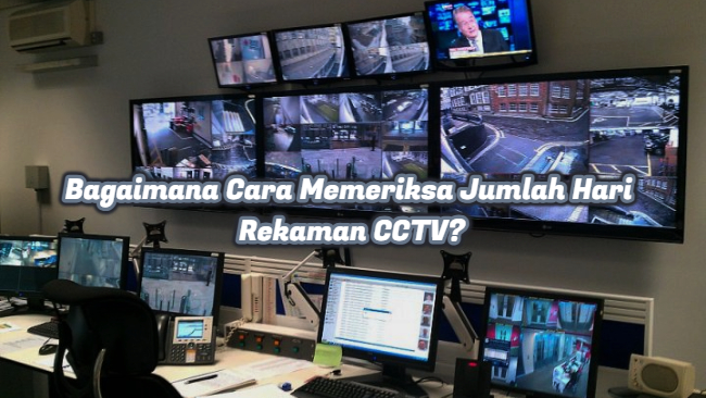 Bagaimana Cara Memeriksa Jumlah Hari Rekaman CCTV?