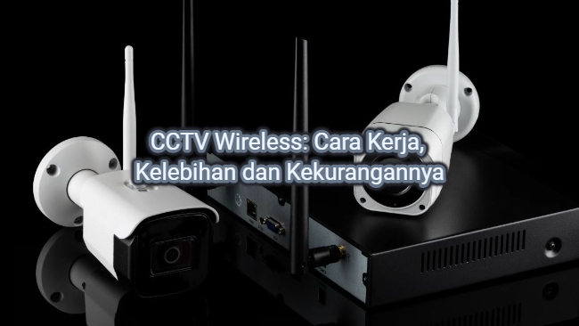 CCTV Wireless: Cara Kerja, Kelebihan dan Kekurangannya