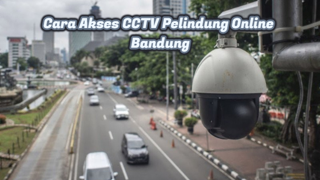 Cara Akses CCTV Pelindung Online Bandung