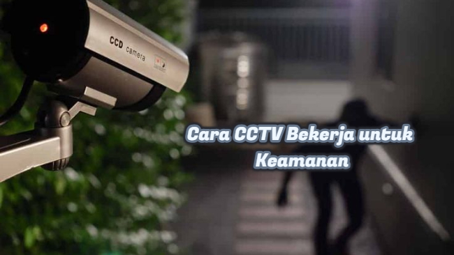 Cara CCTV Bekerja untuk Keamanan