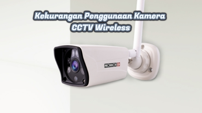 Kekurangan Penggunaan Kamera CCTV Wireless