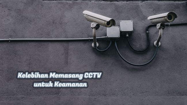 Kelebihan Memasang CCTV untuk Keamanan