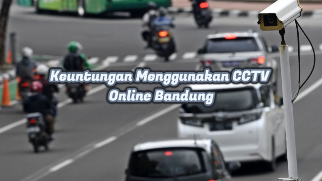 Keuntungan Menggunakan CCTV Online Bandung