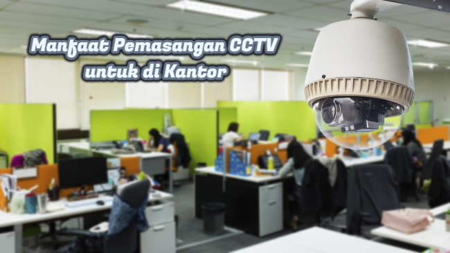 Manfaat Pemasangan CCTV untuk di Kantor