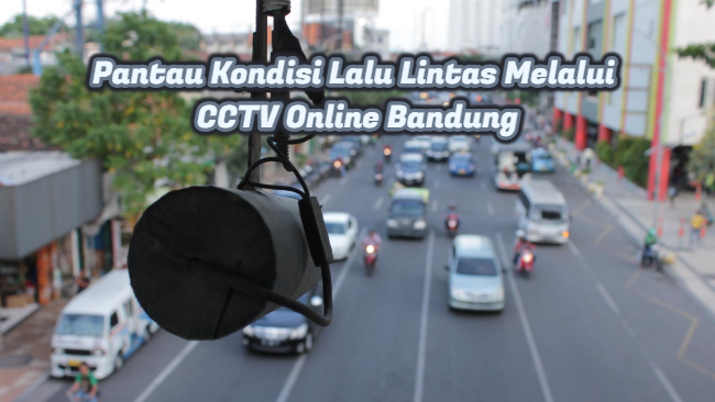 Pantau Kondisi Lalu Lintas Melalui CCTV Online Bandung
