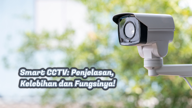 Smart CCTV: Penjelasan, Kelebihan dan Fungsinya!