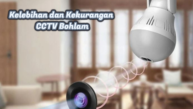 Inilah Kelebihan dan Kekurangan CCTV Bohlam yang Harus Diketahui