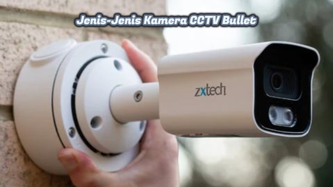 Jenis-Jenis Kamera CCTV Bullet