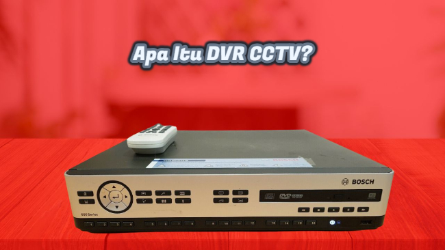 Sekilas Tentang DVR CCTV