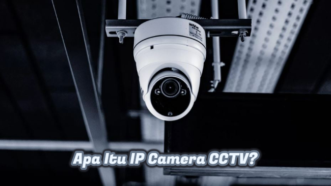 Sekilas Tentang IP Camera CCTV