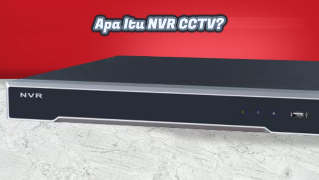 Sekilas Tentang NVR CCTV
