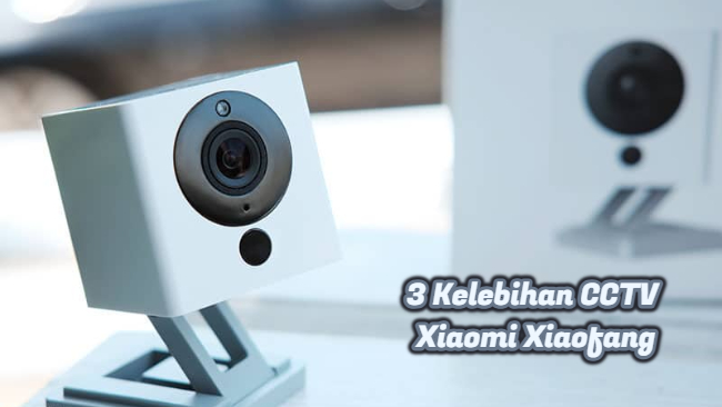 3 Kelebihan CCTV Xiaomi Xiaofang