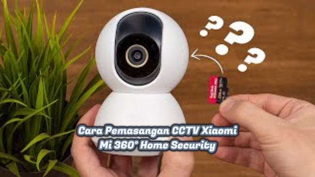 Cara Pemasangan CCTV Xiaomi Mi 360° Home Security