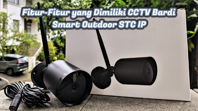 Fitur-Fitur yang Dimiliki CCTV Bardi Smart Outdoor STC IP