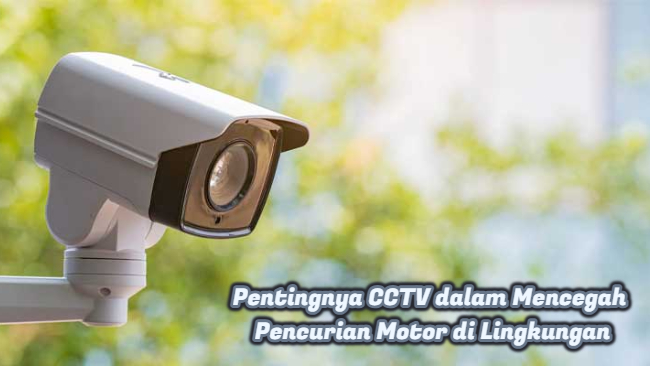 Pentingnya CCTV dalam Mencegah Pencurian Motor di Lingkungan