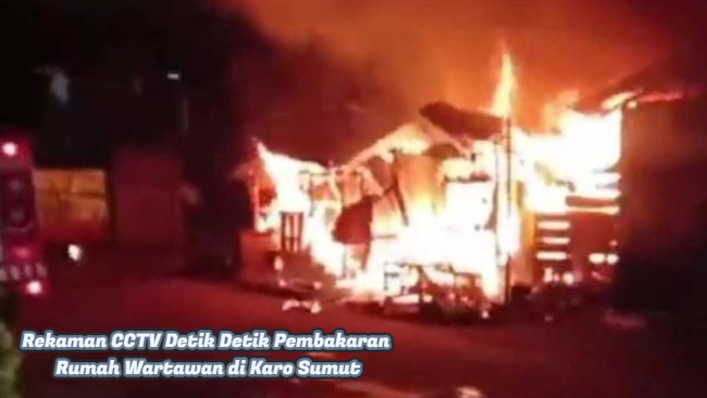 Rekaman CCTV Detik Detik Pembakaran Rumah Wartawan di Karo Sumut