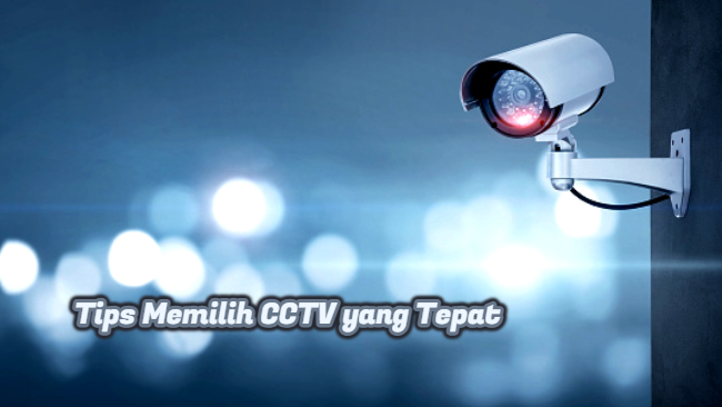 Tips Memilih CCTV yang Tepat