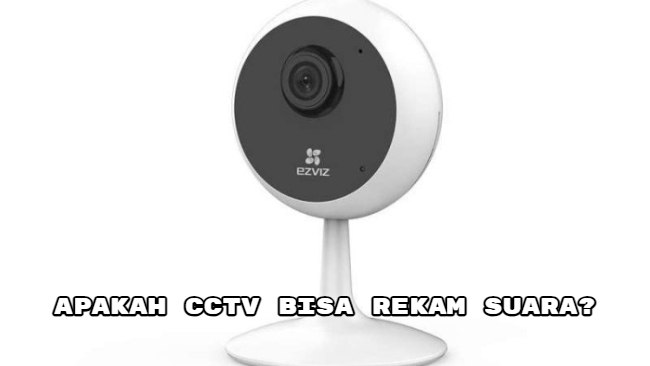 Apakah CCTV Bisa Rekam Suara_