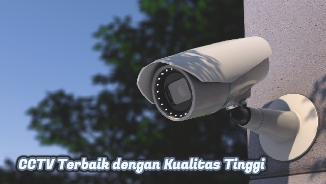 CCTV Terbaik dengan Kualitas Tinggi