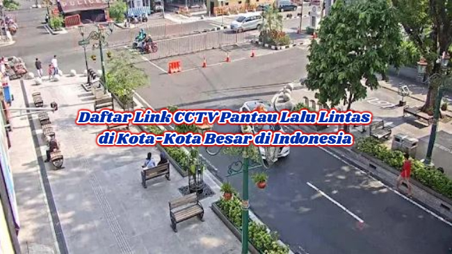 Daftar Link CCTV Pantau Lalu Lintas di Kota-Kota Besar di Indonesia