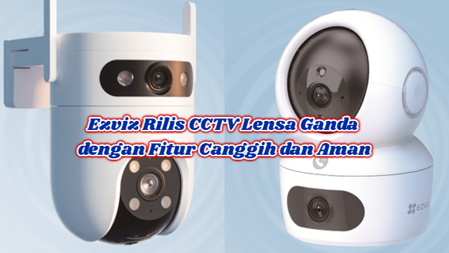 Ezviz Rilis CCTV Lensa Ganda dengan Fitur Canggih dan Aman