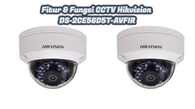 Fitur & Fungsi CCTV Hikvision DS-2CE56D5T-AVFIR