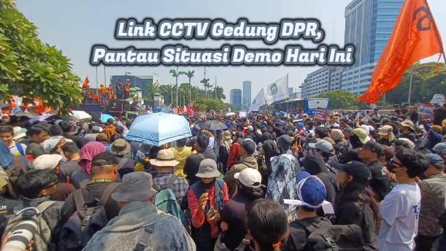 Link CCTV Gedung DPR, Pantau Situasi Demo Hari Ini