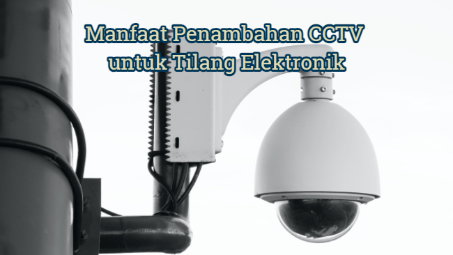 Manfaat Penambahan CCTV untuk Tilang Elektronik