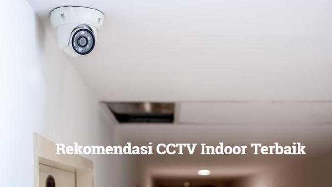 Rekomendasi CCTV Indoor Terbaik