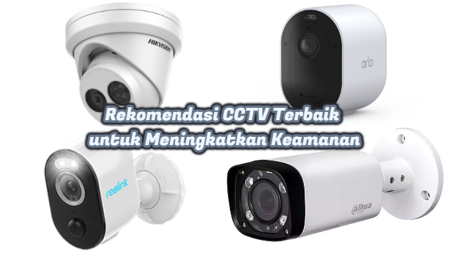 Rekomendasi CCTV Terbaik untuk Meningkatkan Keamanan