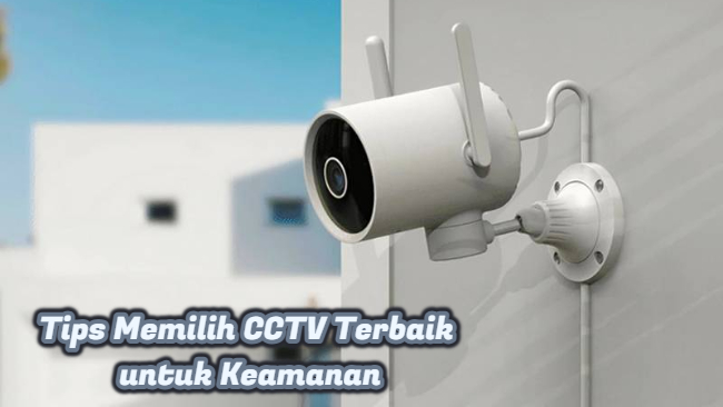 Tips Memilih CCTV Terbaik untuk Keamanan