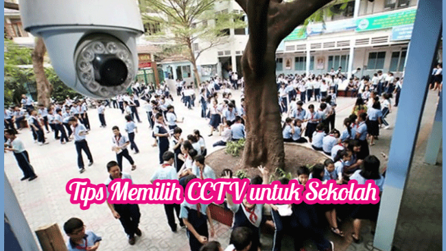 Tips Memilih CCTV untuk Sekolah