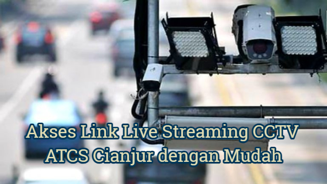 Akses Link Live Streaming CCTV ATCS Cianjur dengan Mudah