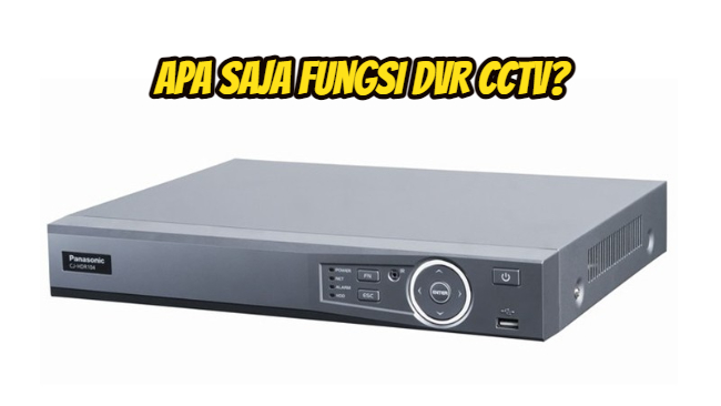 Apa Saja Fungsi DVR CCTV? Ini yang Perlu Diketahui!