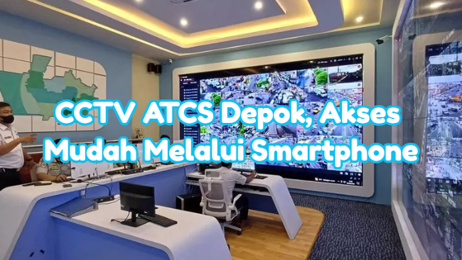 CCTV ATCS Depok, Akses Mudah Melalui Smartphone