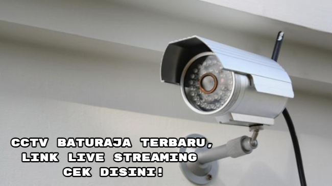 CCTV Baturaja Terbaru, Link Live Streaming Cek Disini!