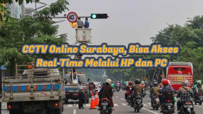 CCTV Online Surabaya, Bisa Akses Real-Time Melalui HP dan PC