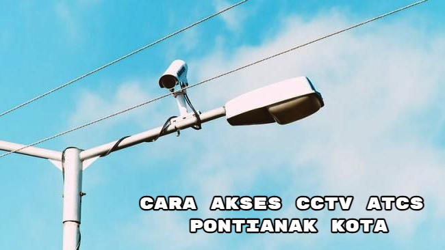 Cara Akses CCTV ATCS Pontianak Kota