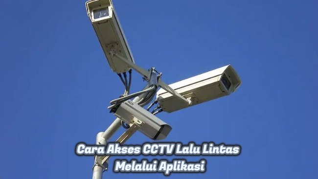 Cara Akses CCTV Lalu Lintas Melalui Aplikasi