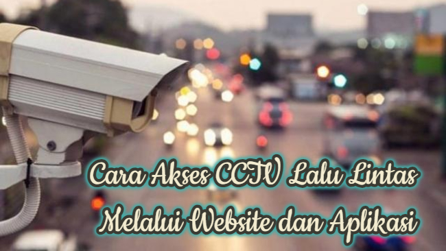 Cara Akses CCTV Lalu Lintas Melalui Website dan Aplikasi