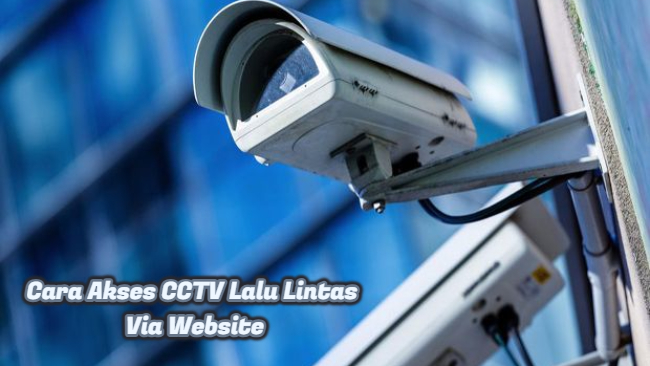 Cara Akses CCTV Lalu Lintas Via Website