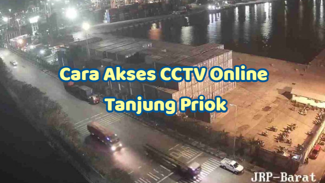 Cara Akses CCTV Online Tanjung Priok