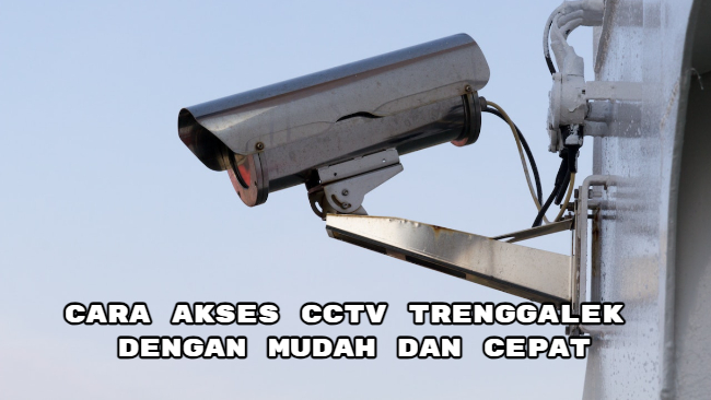 Cara Akses CCTV Trenggalek dengan Mudah dan Cepat