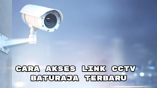 Cara Akses Link CCTV Baturaja Terbaru