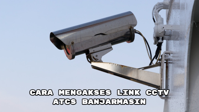 Cara Mengakses Link CCTV ATCS Banjarmasin