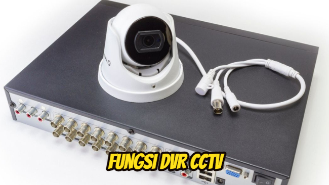 Fungsi DVR CCTV