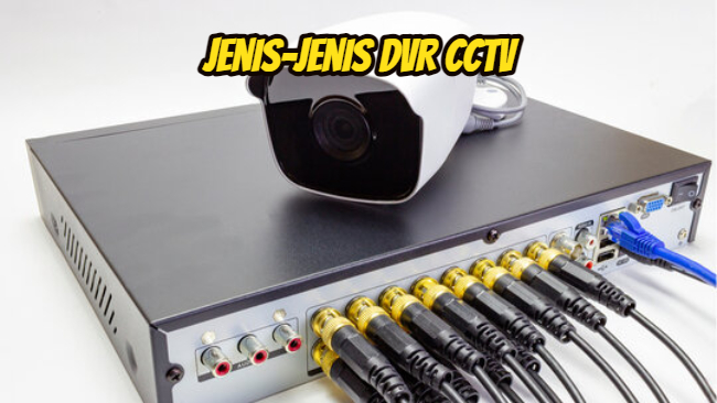 Jenis-Jenis DVR CCTV