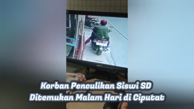 Korban Penculikan Siswi SD Ditemukan Malam Hari di Ciputat